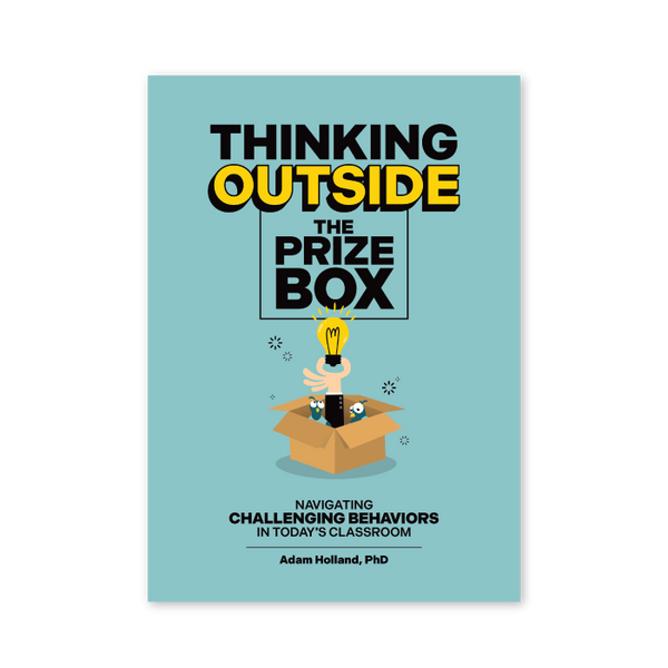 Thinking Outside the Prize Box: Navigating Challenging Behaviors in Today’s Classroom