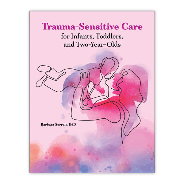 Trauma-Sensitive Care for Infants, Toddlers, and Two-Year-Olds